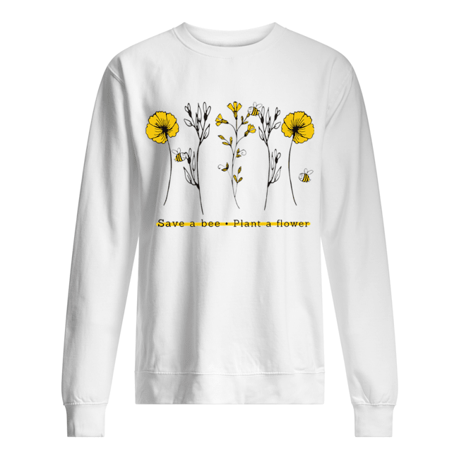 Save A Bee Plant A Flower Gift For Men Women T-Shirt Unisex Sweatshirt