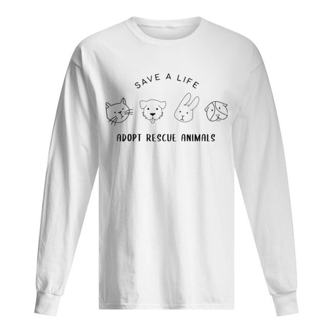 Save A Life Adopt Rescue Animal Gift For Men Women T-Shirt Long Sleeved T-shirt 