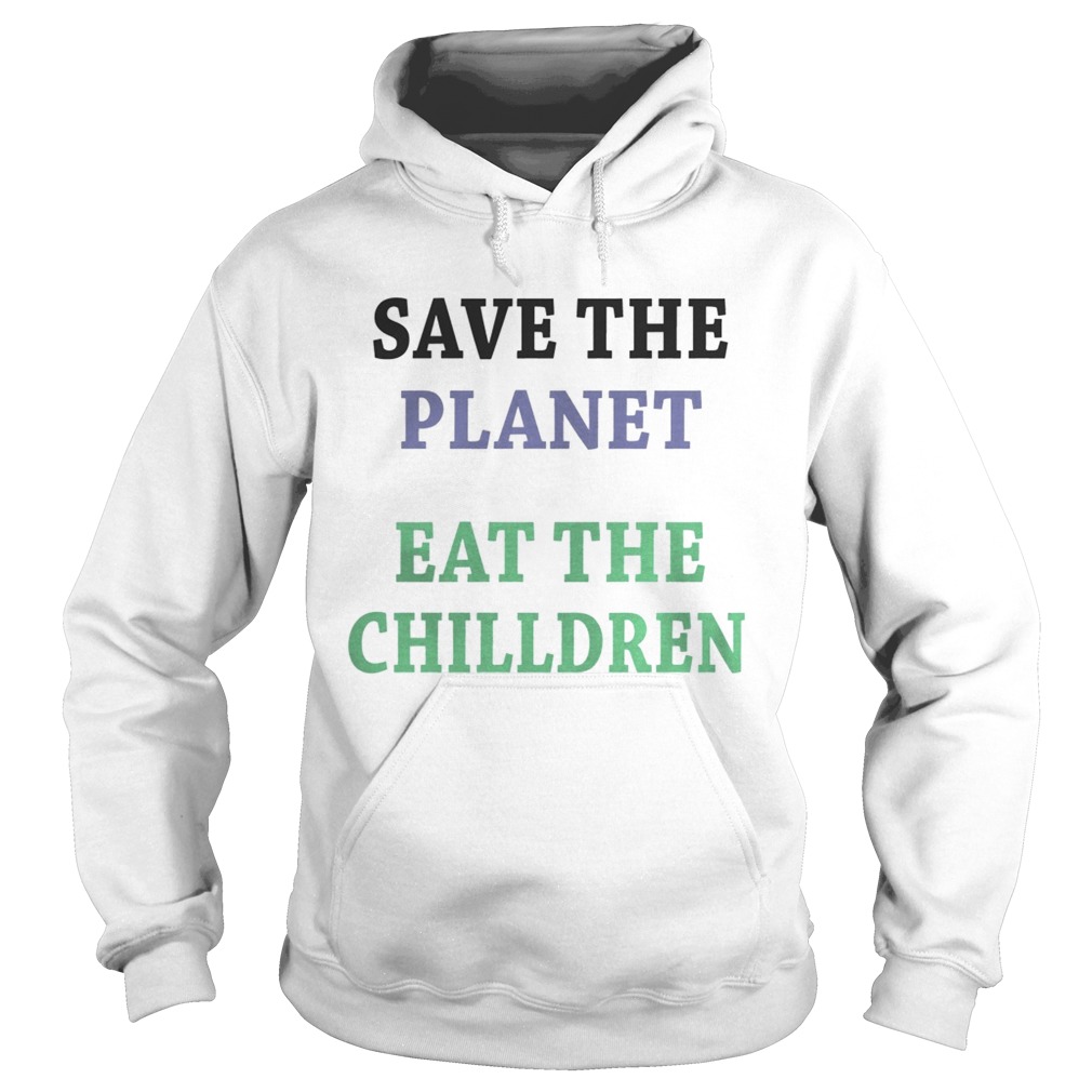Save the planet eat the chilldren Hoodie