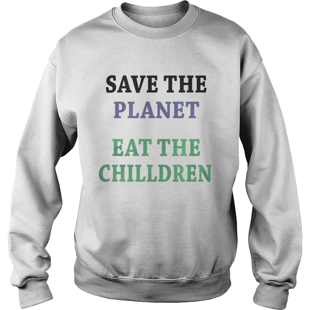 Save the planet eat the chilldren Sweatshirt