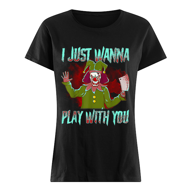 Scary Halloween clown I just wanna play with you Classic Women's T-shirt