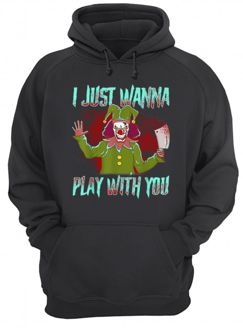 Scary Halloween clown I just wanna play with you Unisex Hoodie