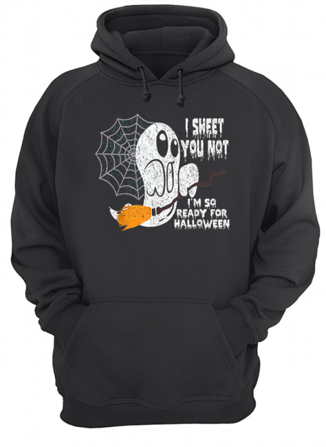 Scary I Sheet You Not I’m So Ready For Halloween Ghost Gift Unisex Hoodie