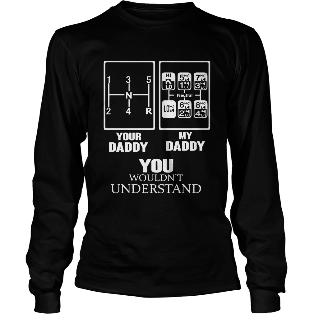 Shift Pattern Your daddy my daddy you wouldnt understand LongSleeve