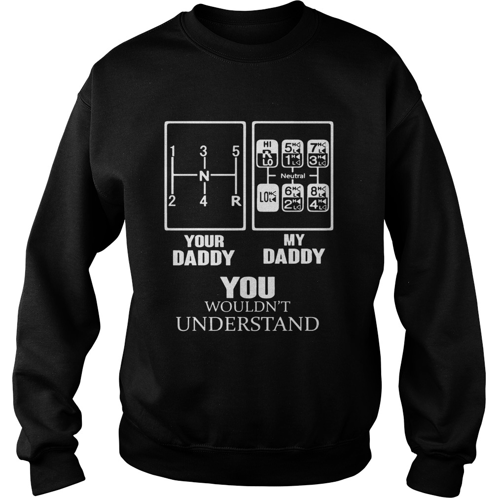 Shift Pattern Your daddy my daddy you wouldnt understand Sweatshirt