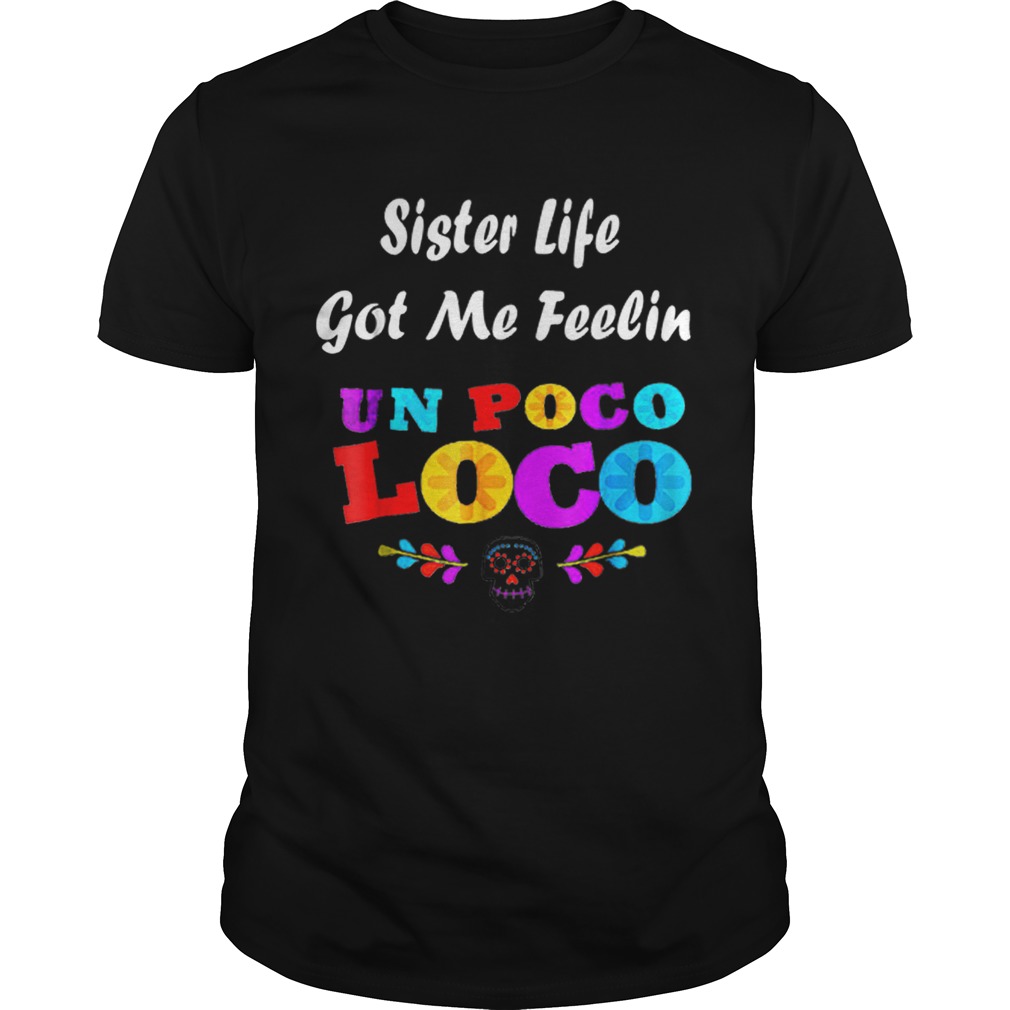 Sister Life Got Me Feelin shirt