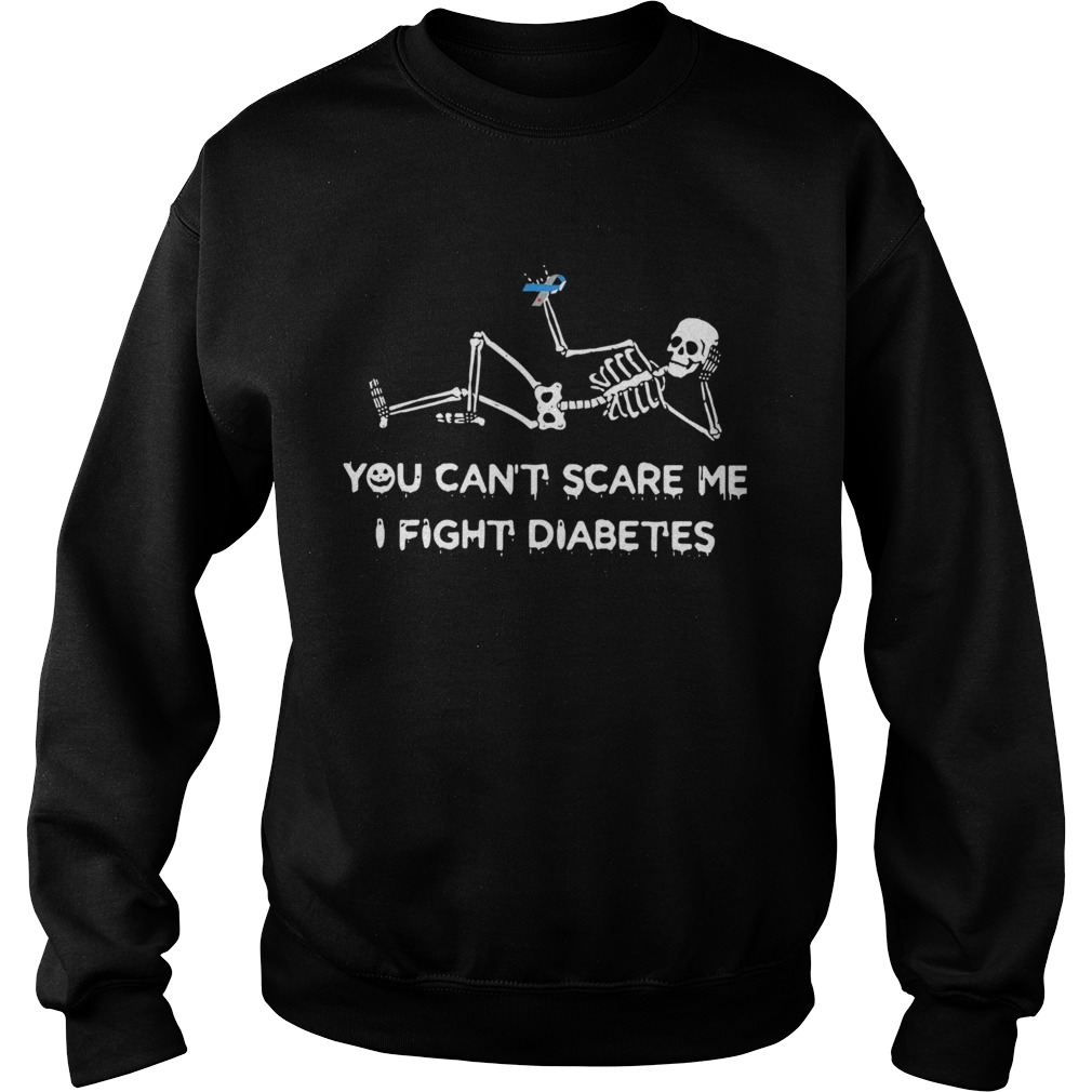 Skeleton you cant scare me I fight diabetes Sweatshirt