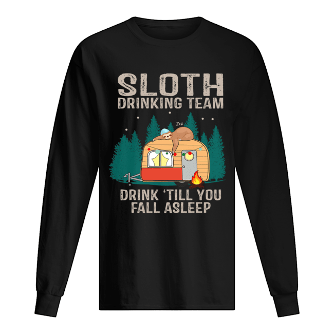 Sloth Drinking Team Drink Till You Fall Asleep T-Shirt Long Sleeved T-shirt 