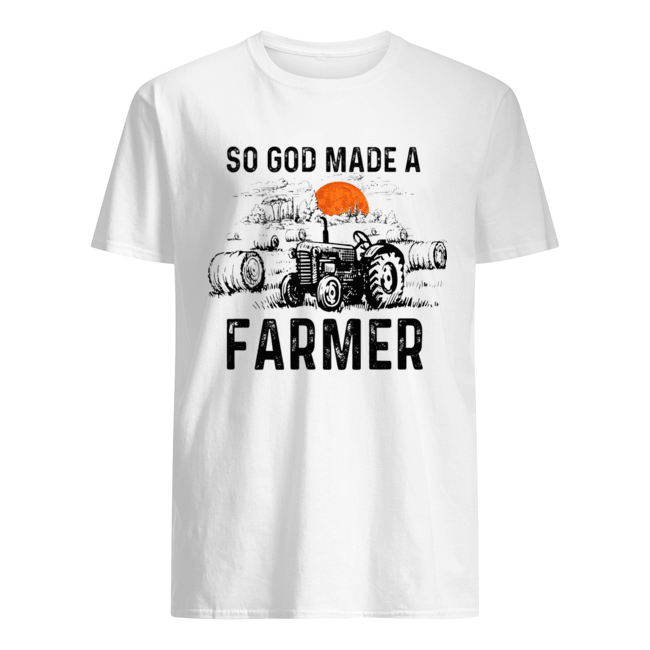 So God Made A Farmer Shirt Farmer GIft T-Shirt