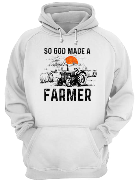 So God Made A Farmer Shirt Farmer GIft T-Shirt Unisex Hoodie