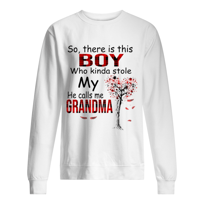 So There Is This Boy Who Kinda Stole My He Calls Me Grandma T-Shirt Unisex Sweatshirt
