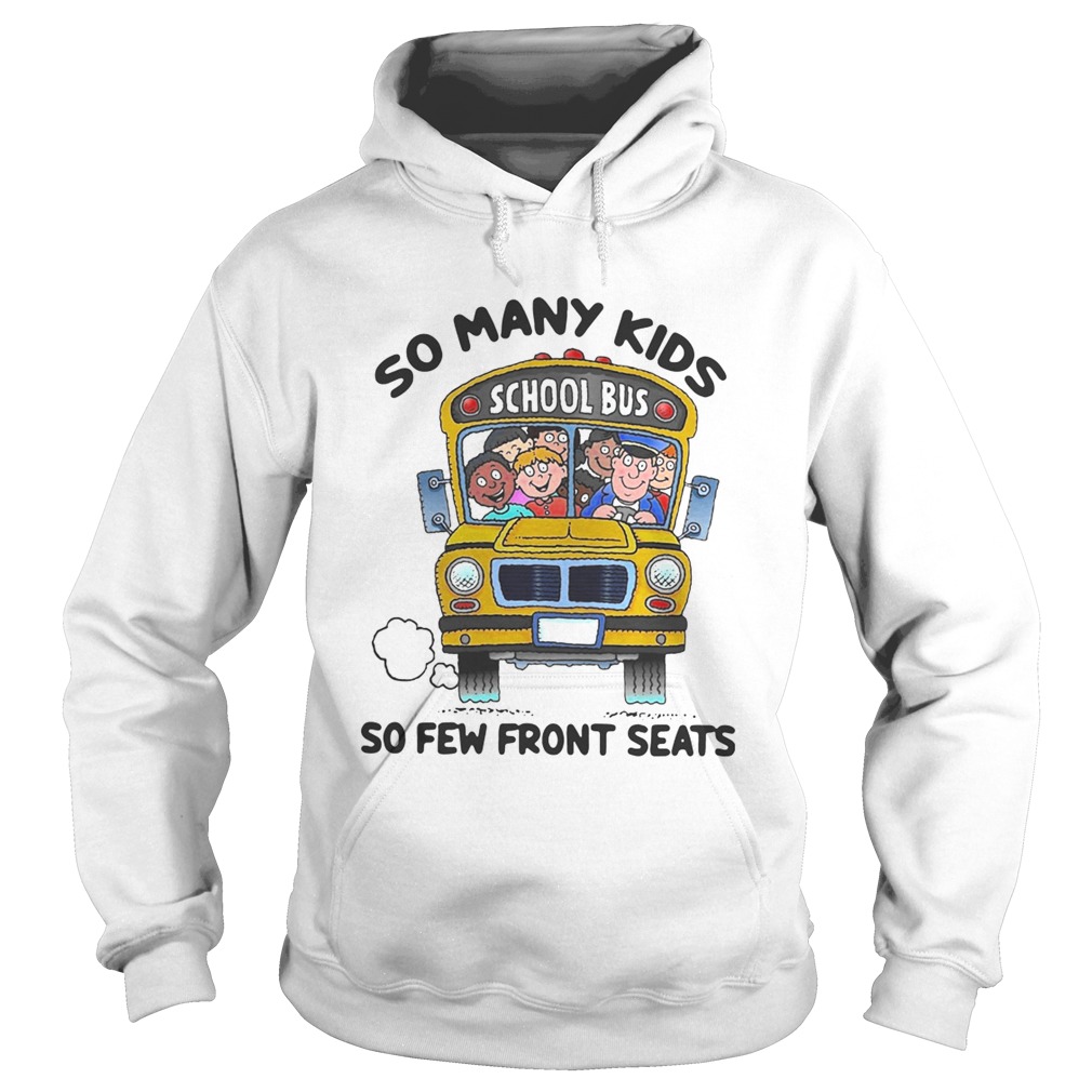 So many kids so few front seats school bus Hoodie
