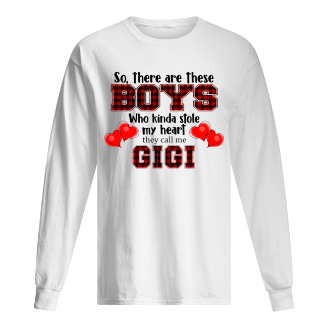 So, there are these boy who kinda stole my heart they call me gigi T-Shirt Long Sleeved T-shirt 