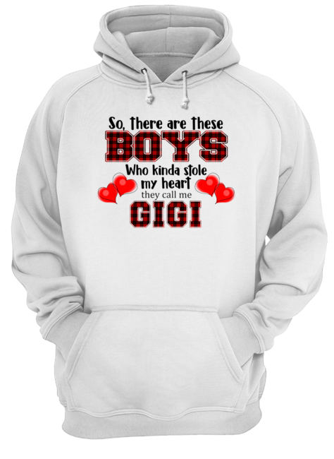 So, there are these boy who kinda stole my heart they call me gigi T-Shirt Unisex Hoodie