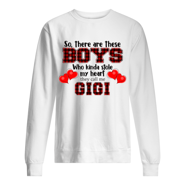So, there are these boy who kinda stole my heart they call me gigi T-Shirt Unisex Sweatshirt
