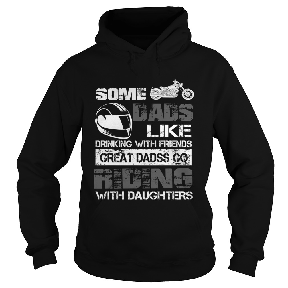 Some Dads Like Drinking With Friends Great Dads Go Riding With Daughters TShirt Hoodie