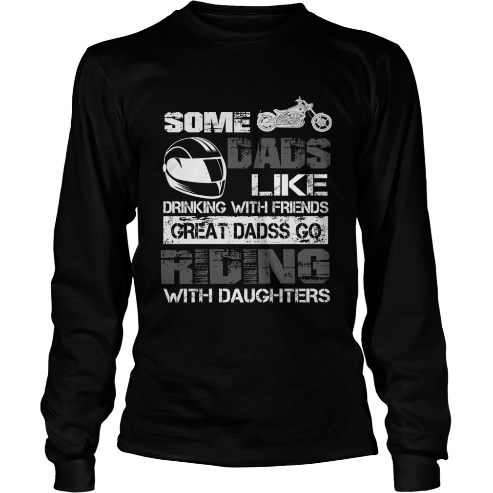Some Dads Like Drinking With Friends Great Dads Go Riding With Daughters TShirt LongSleeve