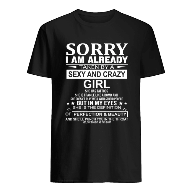 Sorry I Am Already Taken By A Sexy And Crazy Girl T-Shirt
