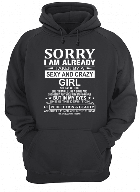 Sorry I Am Already Taken By A Sexy And Crazy Girl T-Shirt Unisex Hoodie