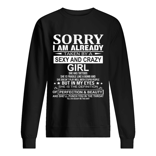 Sorry I Am Already Taken By A Sexy And Crazy Girl T-Shirt Unisex Sweatshirt