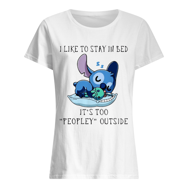 Stitch I like to stay in bed it's too peopley outside shirt