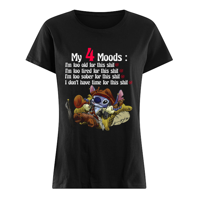 Stitch My 4 Moods I’m too old for this shit Im too tired for this shit Classic Women's T-shirt