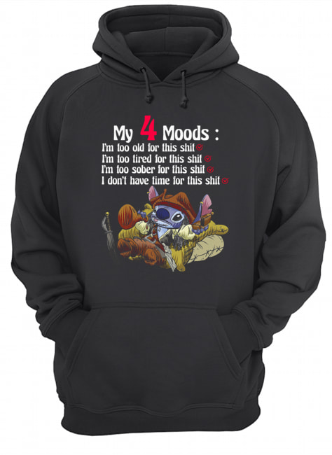 Stitch My 4 Moods I’m too old for this shit Im too tired for this shit Unisex Hoodie
