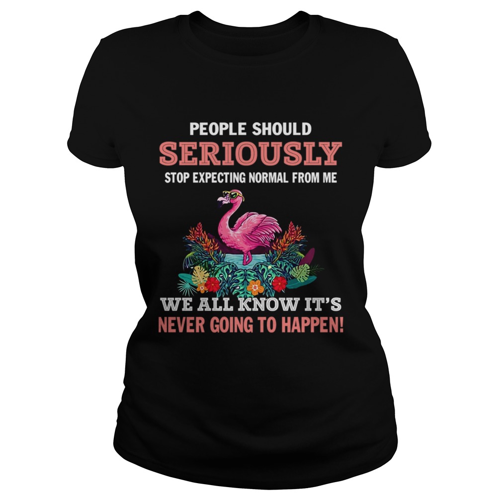 Stop Expecting Normal From Me Flamingo Lovers TShirt Classic Ladies