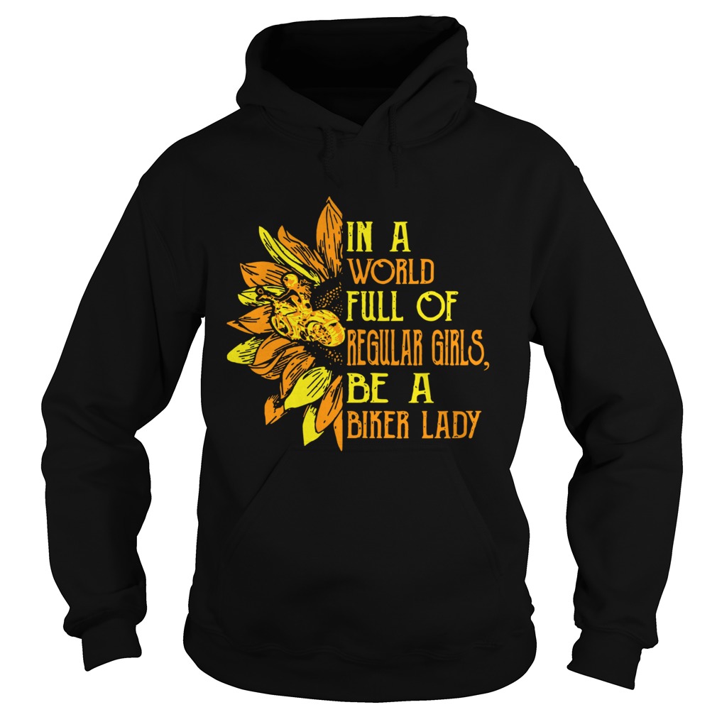 Sunflower In a world full Regular girls be a Biker lady Hoodie