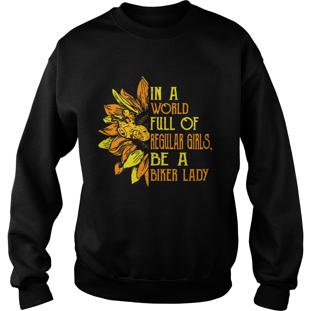 Sunflower In a world full Regular girls be a Biker lady Sweatshirt