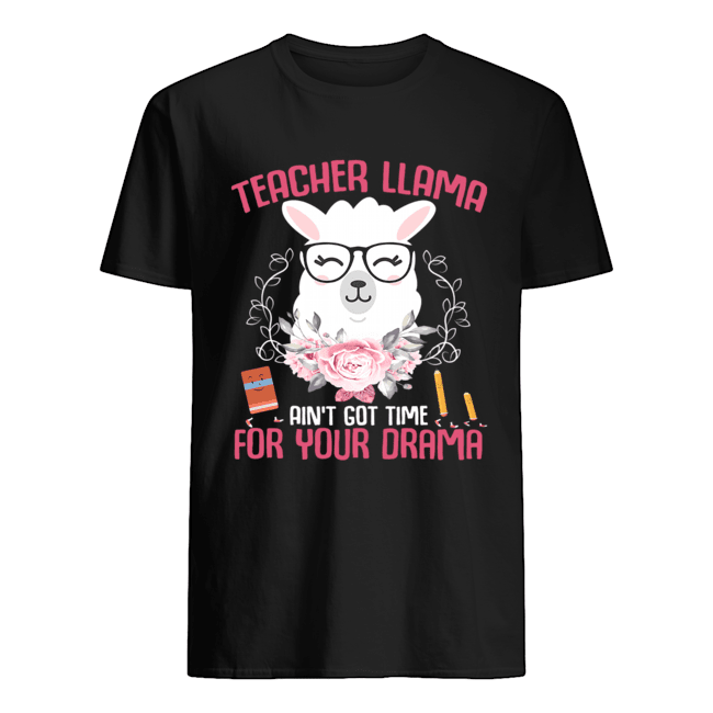 Teacher Llama Ain't Got Time For Your Drama Flower T-Shirt