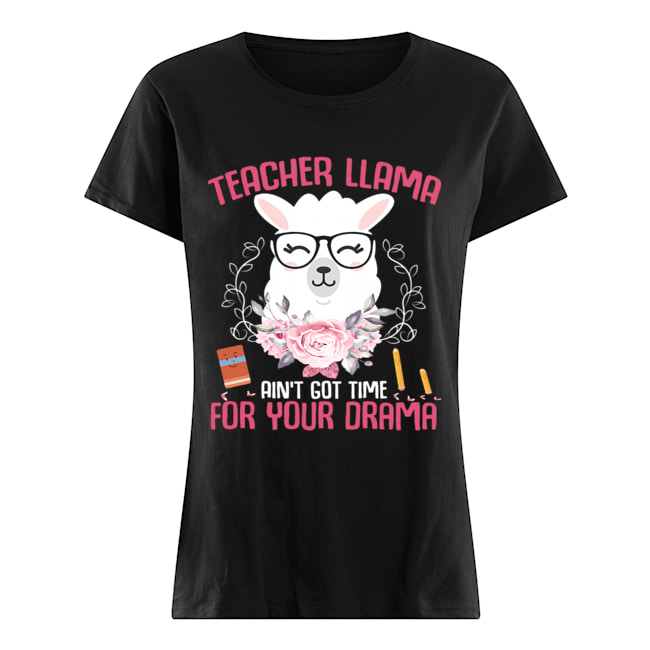 Teacher Llama Ain't Got Time For Your Drama Flower T-Shirt Classic Women's T-shirt