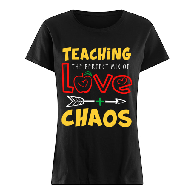 Teaching The Perfect Mix Of Love And Chaos T-Shirt Classic Women's T-shirt