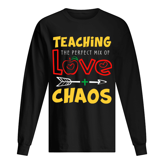 Teaching The Perfect Mix Of Love And Chaos T-Shirt Long Sleeved T-shirt 