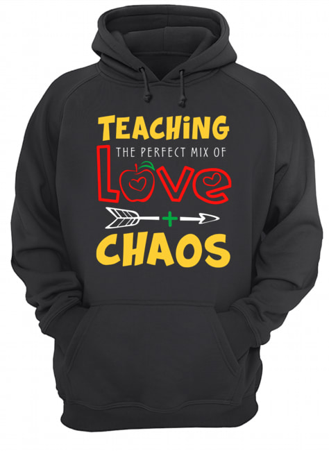Teaching The Perfect Mix Of Love And Chaos T-Shirt Unisex Hoodie