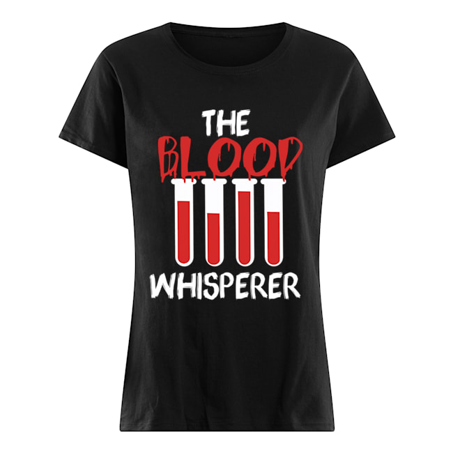 The Blood Whisperer Nurse Gift T-Shirt Classic Women's T-shirt