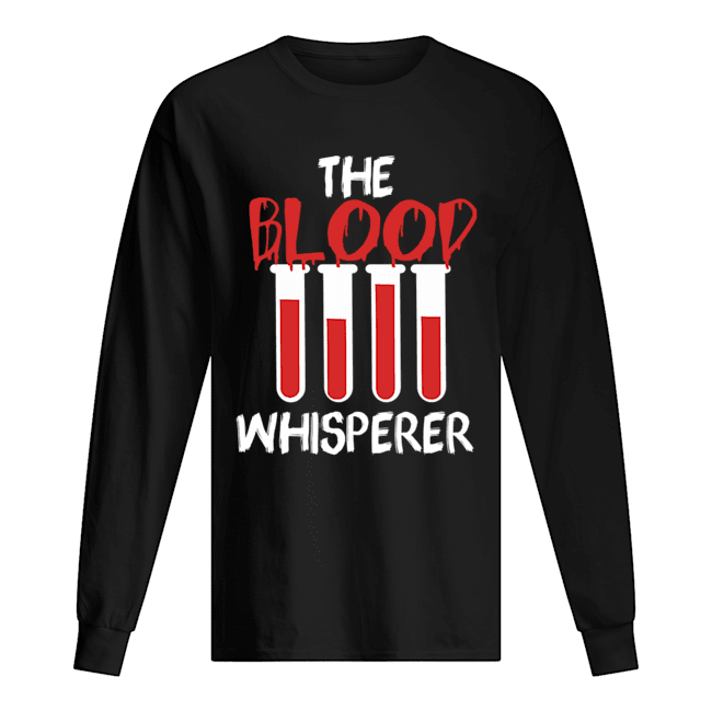 The Blood Whisperer Nurse Gift T-Shirt Long Sleeved T-shirt 