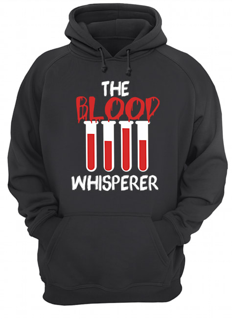 The Blood Whisperer Nurse Gift T-Shirt Unisex Hoodie
