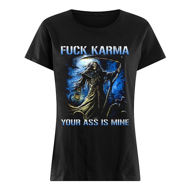 The Death fuck karma your ass is mine Classic Women's T-shirt