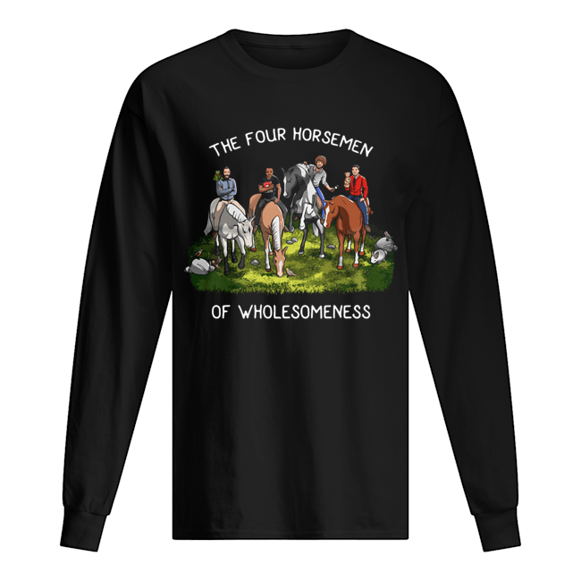 The Four Horsemen Of Wholesomeness Shirt Long Sleeved T-shirt 