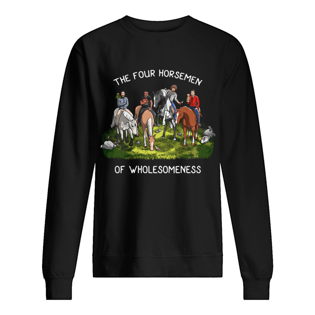 The Four Horsemen Of Wholesomeness Shirt Unisex Sweatshirt