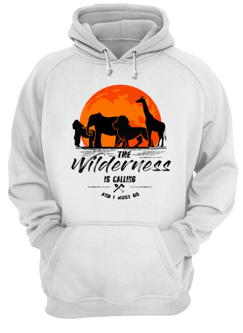 The Wilderness Is Calling And I Must Go T-Shirt Unisex Hoodie