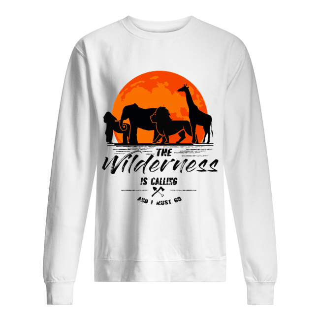 The Wilderness Is Calling And I Must Go T-Shirt Unisex Sweatshirt