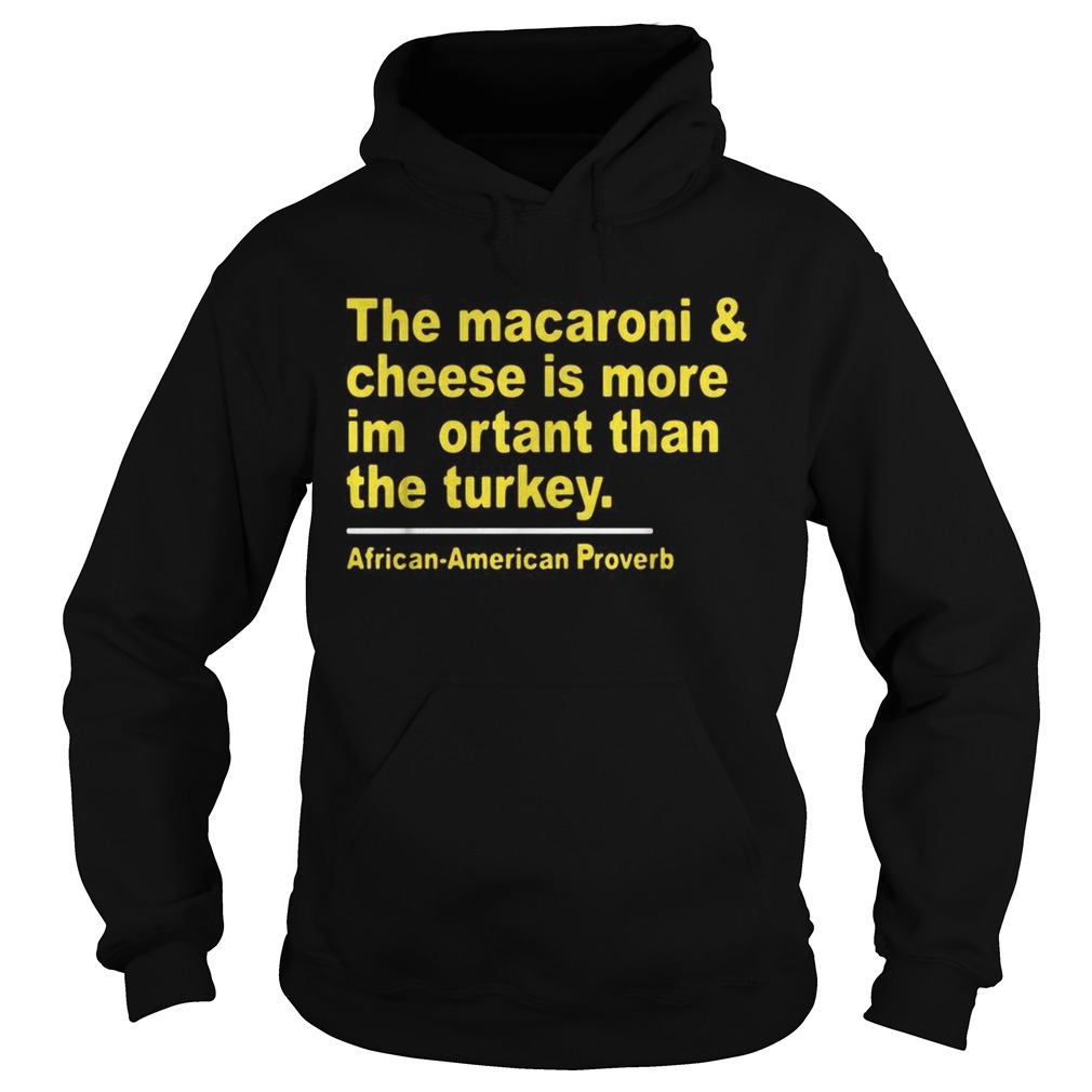 The macaroni and cheese is more important than the turkey Hoodie