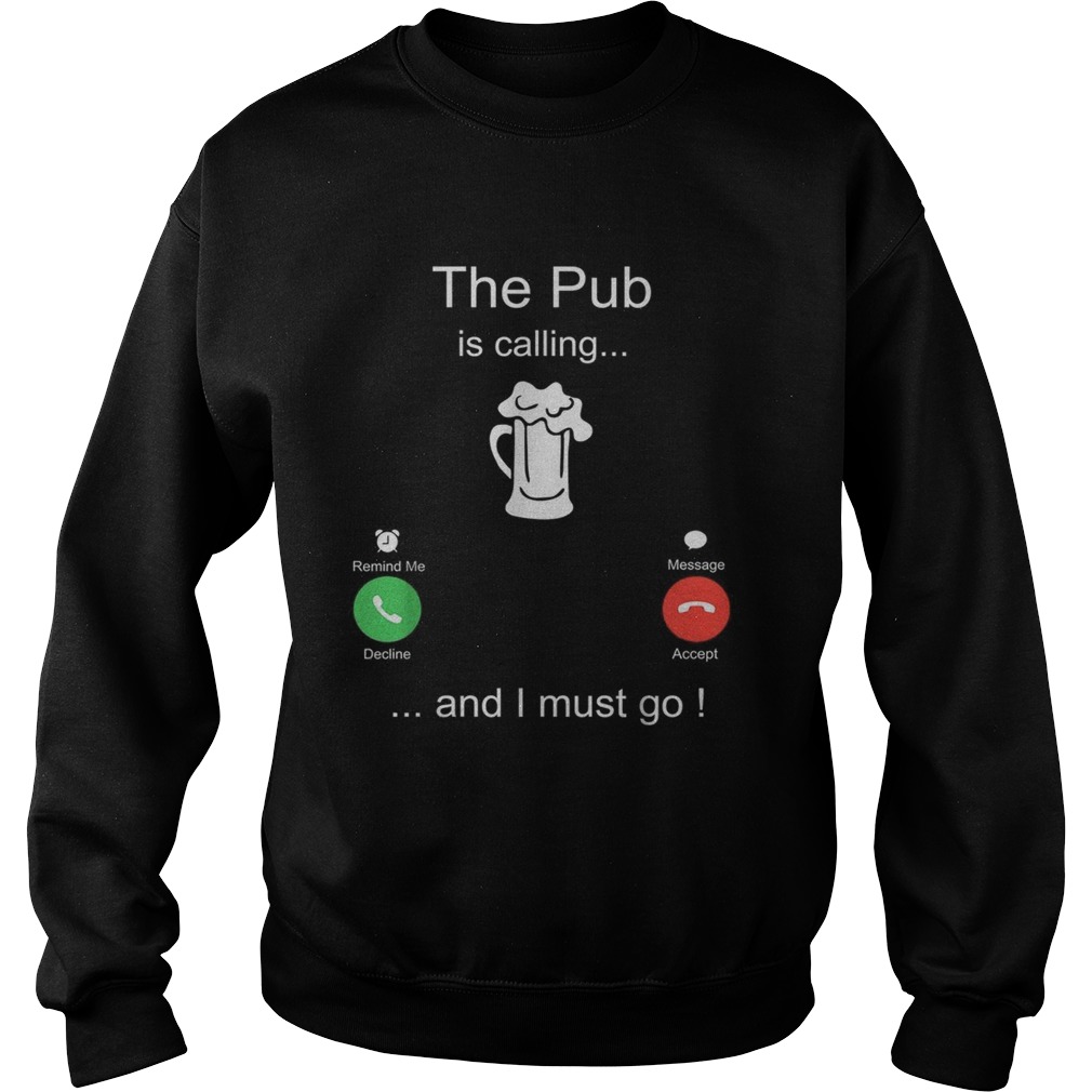 The pub is calling and I must go Sweatshirt