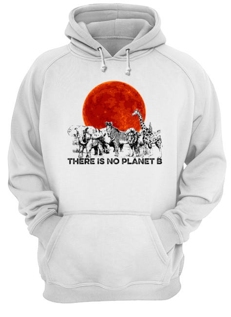 There Is No Planet B T-Shirt Unisex Hoodie