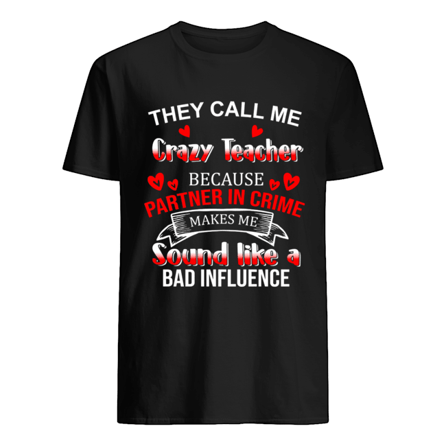 They Call Me Crazy Teacher Because Partner In Crime T-Shirt