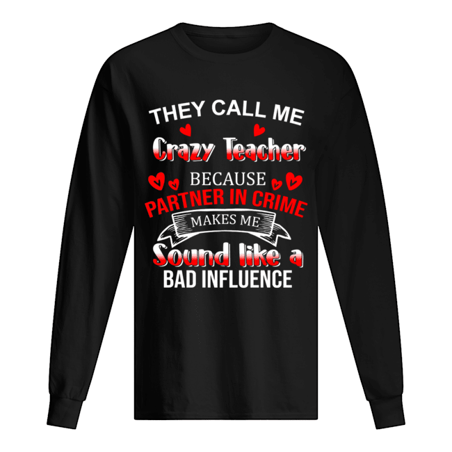 They Call Me Crazy Teacher Because Partner In Crime T-Shirt Long Sleeved T-shirt 