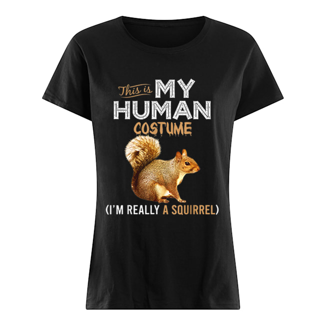 This Is My Human Costume Squirrel Lover Halloween Classic Women's T-shirt