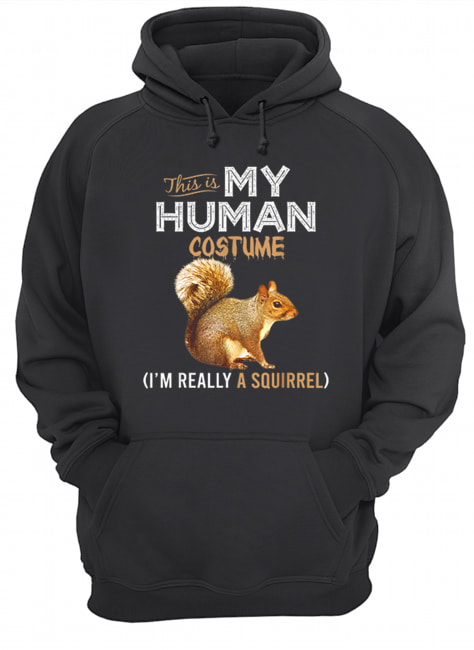 This Is My Human Costume Squirrel Lover Halloween Unisex Hoodie